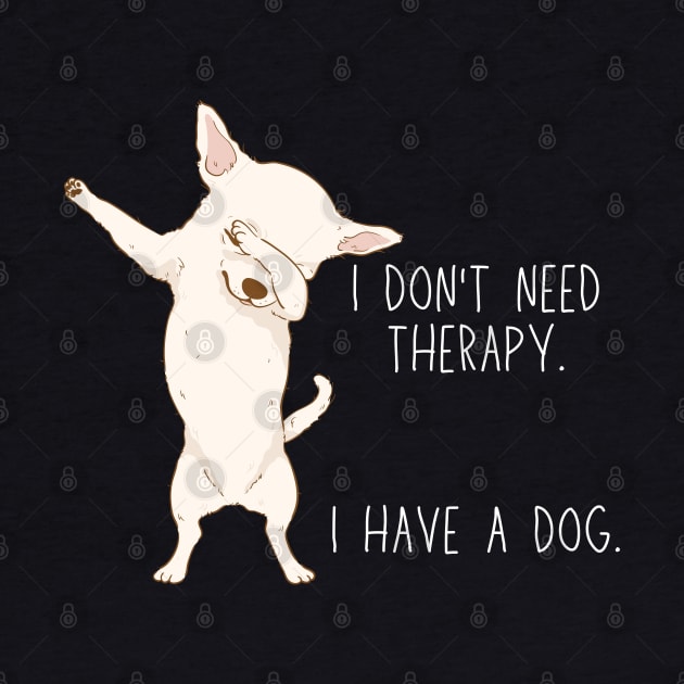 I don't need therapy. I have a dog. by Yelda